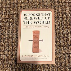 📚10 Books That Screwed Up The World by Benjamin Wiker PhD